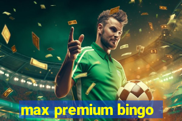 max premium bingo